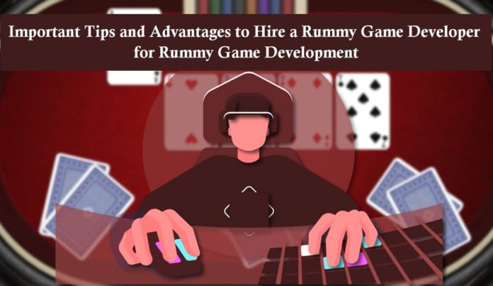 Important Tips and Advantages to Hire a Rummy Game Developer fo