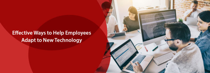 Effective Ways to Help Employees Adapt to New Technology